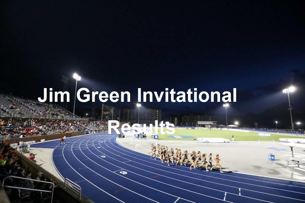 Jim Green Invitational 2023 Results Watch Athletics